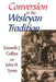 Conversion in the Wesleyan Tradition by John H. Tyson