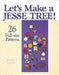 Let's Make a Jesse Tree!: 26 Full-Size Patterns by Darcy James