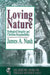 Loving Nature: Ecological Integrity and Christian Responsibility by James A. Nash