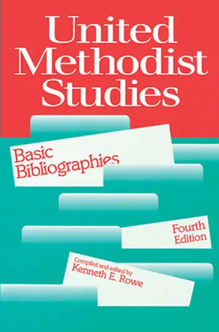 United Methodist Studies: Basic Bibliographies, Fourth Edition by Kenneth E. Rowe