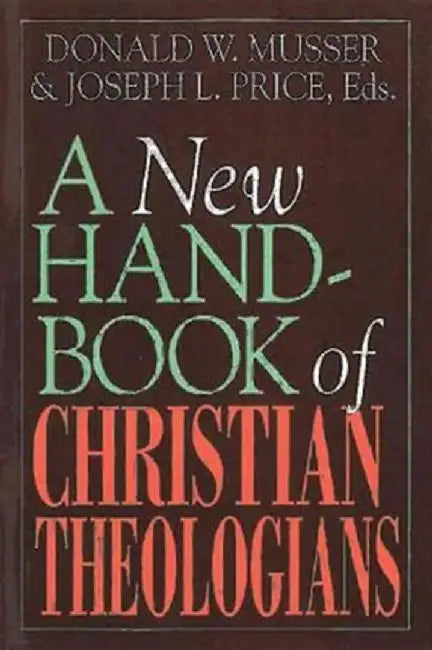 A New Handbook of Christian Theologians by Donald W. Musser
