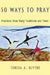 50 Ways to Pray: Practices from Many Traditions and Times by Teresa A. Blythe