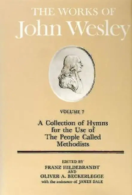 The Works of John Wesley Volume 7: A Collection of Hymns for the Use of the People Called Methodists by Franz Hildebrandt