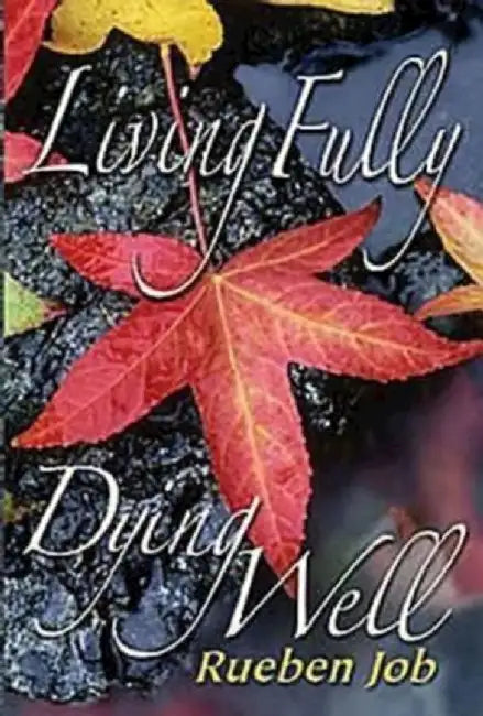 Living Fully, Dying Well Participant Book by Rueben P. Job
