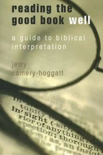 Reading the Good Book Well: A Guide to Biblical Interpretation by Jerry Camery-Hoggatt