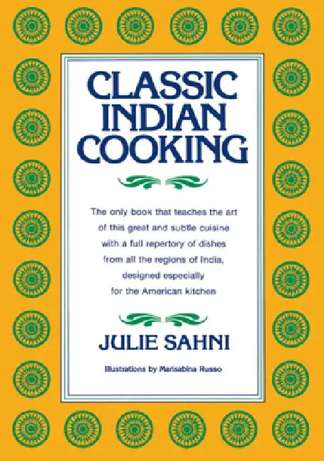 Classic Indian Cooking by Julie Sahni