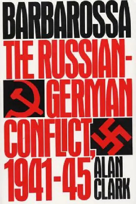 Barbarossa: The Russian-German Conflict, 1941-45 by Alan Clark