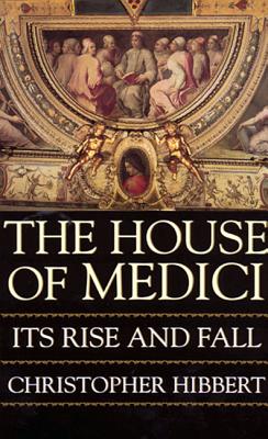 The House of Medici by Christopher Hibbert