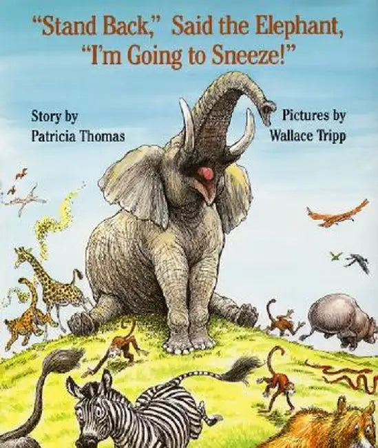 Stand Back, Said the Elephant, "I'm Going to Sneeze!" by Patricia Thomas