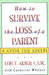 How to Survive the Loss of a Parent by Lois F. Akner