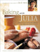 Baking with Julia: Sift, Knead, Flute, Flour, and Savor... by Julia Child