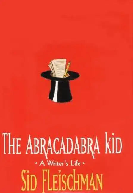 The Abracadabra Kid: A Writer's Life by Sid Fleischman