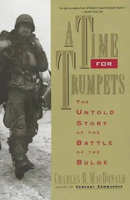 A Time for Trumpets: The Untold Story of the Battle of the Bulge by Charles B. MacDonald