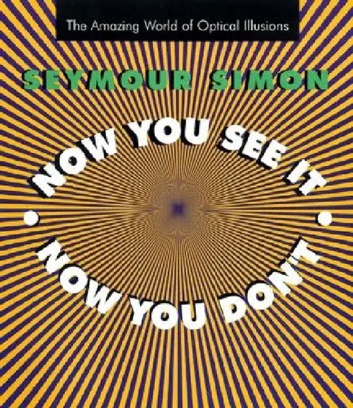 Now You See It, Now You Don't: The Amazing World of Optical Illusions by Seymour Simon