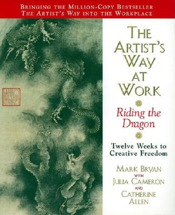 The Artist's Way at Work: Riding the Dragon by Mark Bryan