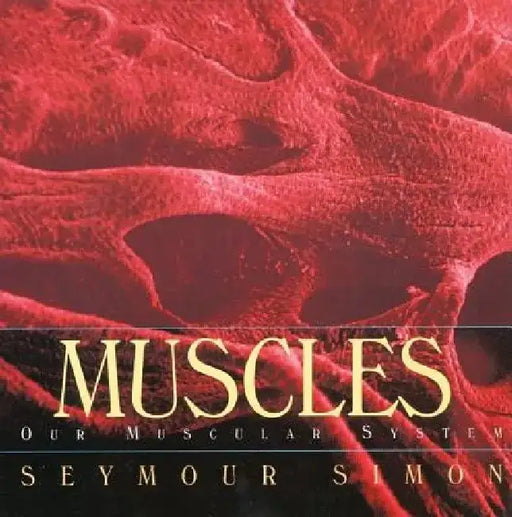 Muscles: Our Muscular System by Seymour Simon