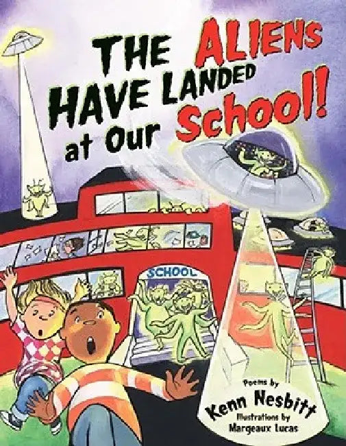The Aliens Have Landed at Our School by Kenn Nesbitt