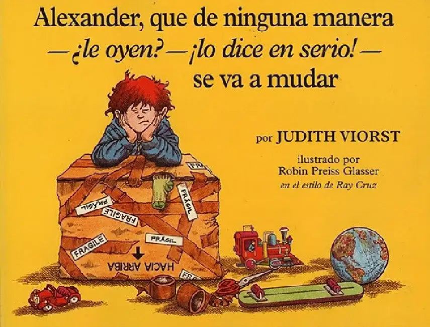 Alexander, Que de Ninguna Manera- Le Oyen?-!Lo Dice En Serio!-Se Va a Mudar (Alexander, Who's Not (Do You Hear Me? I Mean It) Going to Move by Judith Viorst