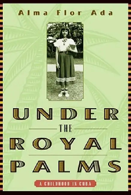 Under the Royal Palms: A Childhood in Cuba by Alma Flor Ada