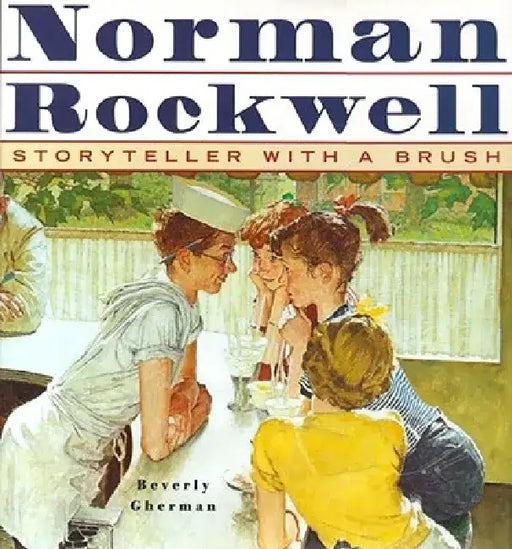 Norman Rockwell: Storyteller with a Brush by Beverly Gherman