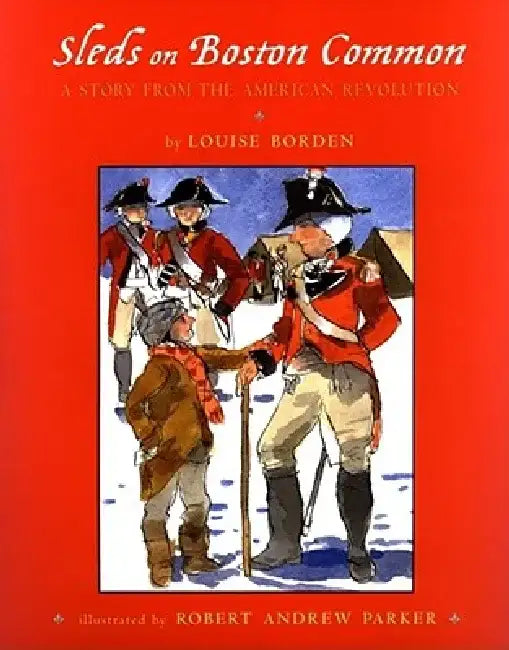 Sleds on Boston Common: A Story from the American Revolution by Louise Borden