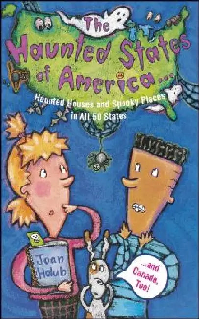 Haunted States of America: Haunted Houses and Spooky Places in All 50 States and Canada, Too! by Joan Holub