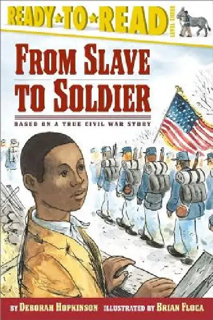 From Slave to Soldier: Based on a True Civil War Story (Ready-To-Read Level 3) by Deborah Hopkinson