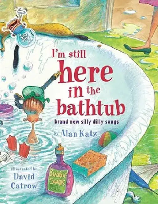 I'm Still Here in the Bathtub: I'm Still Here in the Bathtub by Alan Katz