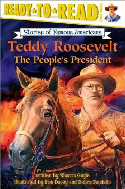 Teddy Roosevelt: The People's President (Ready-To-Read Level 3) by Sharon Gayle