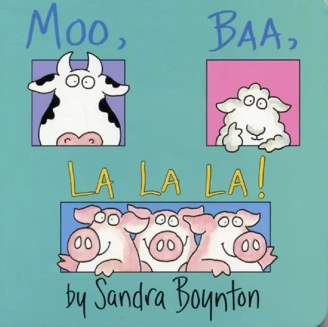 Moo, Baa, La La La by Sandra Boynton