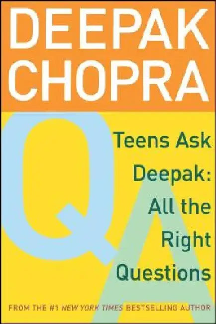Teens Ask Deepak: All the Right Questions by Deepak Chopra