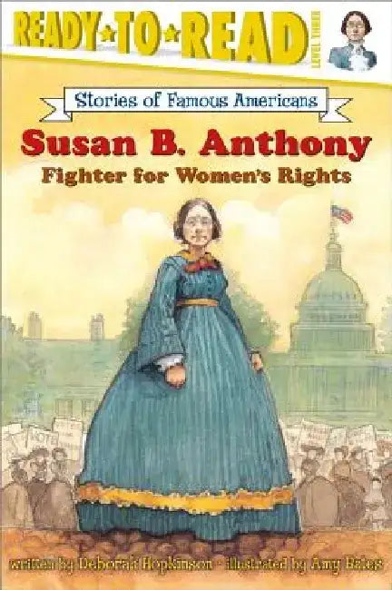 Susan B. Anthony: Fighter for Women's Rights (Ready-To-Read Level 3) by Deborah Hopkinson