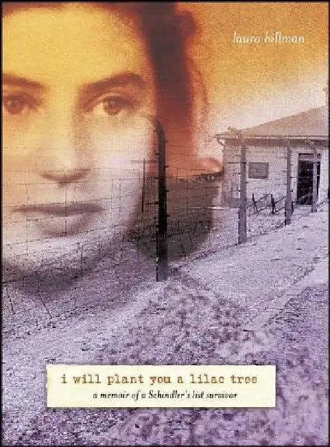 I Will Plant You a Lilac Tree: A Memoir of a Schindler's List Survivor by Laura Hillman