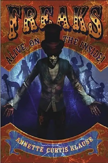 Freaks: Alive, on the Inside! by Annette Curtis Klause
