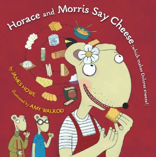 Horace and Morris Say Cheese (Which Makes Dolores Sneeze!) by James Howe