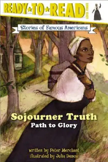 Sojourner Truth: Path to Glory (Ready-To-Read Level 3) by Peter Merchant