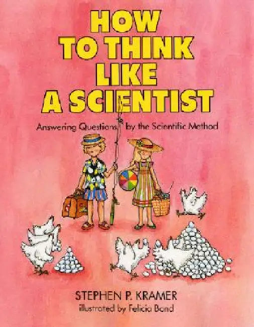 How to Think Like a Scientist: Answering Questions by the Scientific Method by Stephen P. Kramer