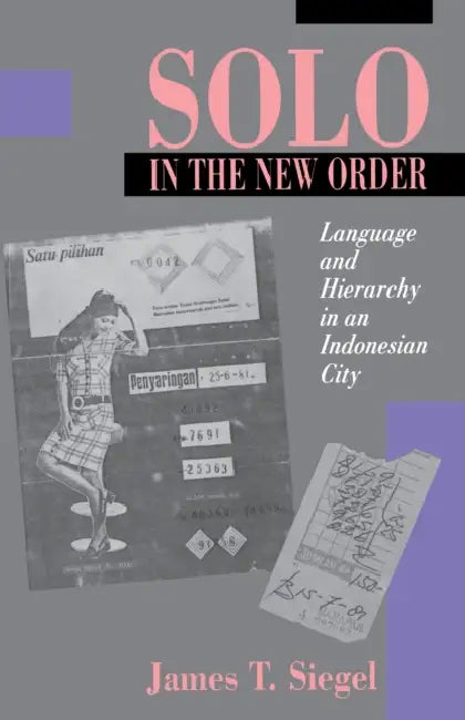 Solo in the New Order: Language and Hierarchy in an Indonesian City by James T. Siegel