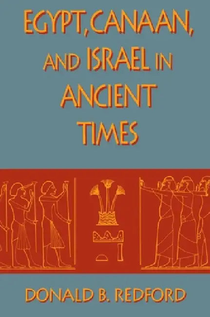 Egypt, Canaan, and Israel in Ancient Times by Donald B. Redford