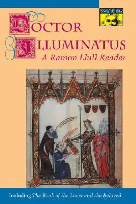Doctor Illuminatus: A Ramon Llull Reader by Ramón Llull, Anthony Bonner