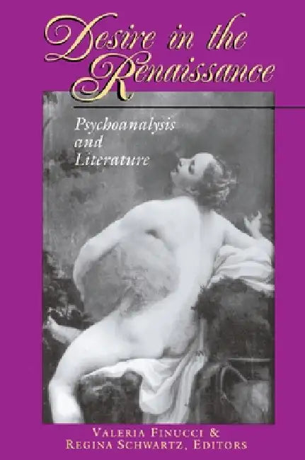 Desire in the Renaissance: Psychoanalysis and Literature by Valeria Finucci, Regina Schwartz