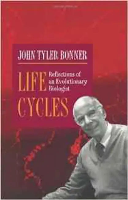 Life Cycles: Reflections of an Evolutionary Biologist by John Tyler Bonner