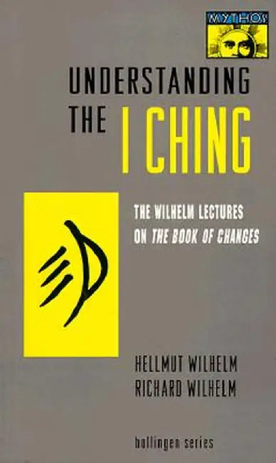 Understanding the "I Ching": The Wilhelm Lectures on the Book of Changes by Hellmut Wilhelm