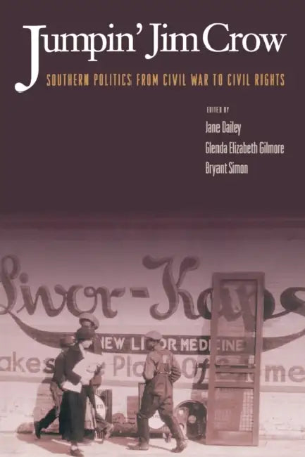 Jumpin' Jim Crow: Southern Politics from Civil War to Civil Rights by Jane Dailey, Glenda Elizabeth Gilmore, Bryant Simon
