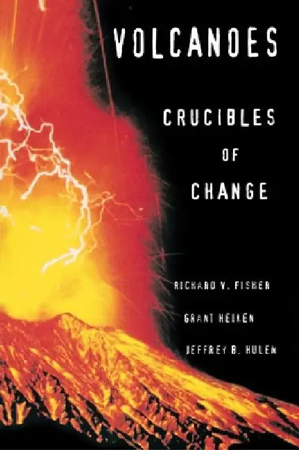 Volcanoes: Crucibles of Change by Richard V. Fisher