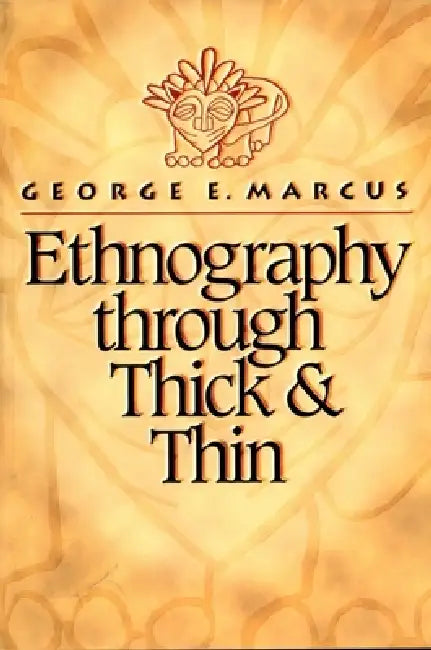 Ethnography Through Thick and Thin by George E. Marcus