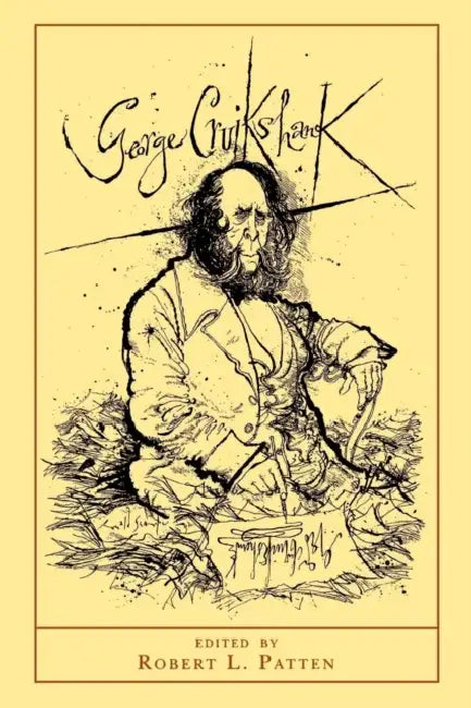 George Cruikshank: A Revaluation - Updated Edition by Robert L. Patten, John Fowles