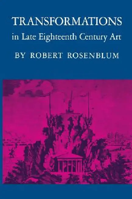 Transformations in Late Eighteenth-Century Art by Robert Rosenblum