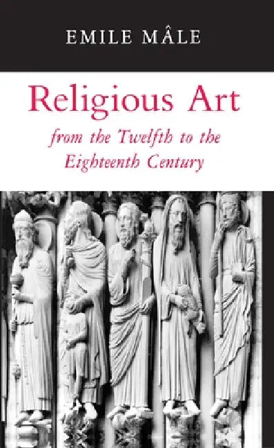 Religious Art from the Twelfth to the Eighteenth Century by Emile Mâle, Harry Bober