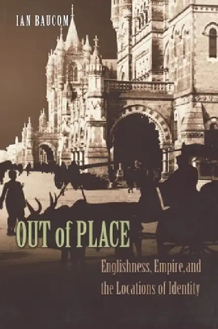 Out of Place: Englishness, Empire, and the Locations of Identity by Ian Baucom